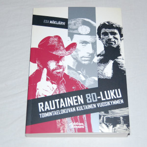 Esa Mäkijärvi Rautainen 80-luku - Toimintaelokuvan kultainen vuosikymmen